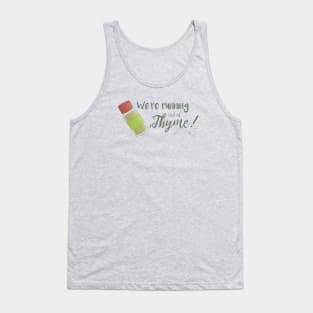 Running out of Thyme Tank Top